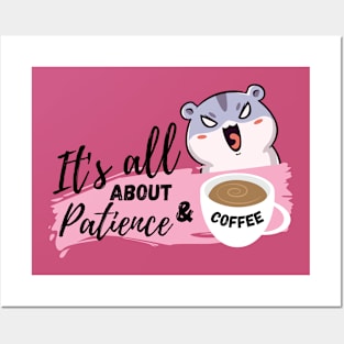 It's all about patience & coffee Posters and Art